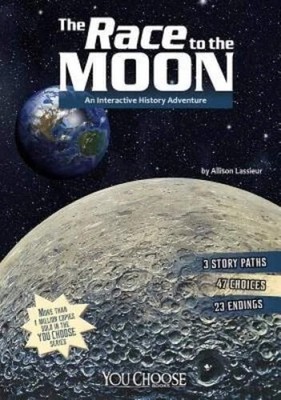 The Race to the Moon: An Interactive History Adventure by Allison Lassieur VERY