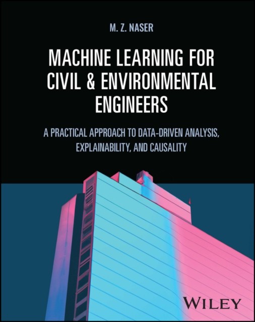 Machine Learning for Civil and Environmental Engineers by M.Z. Naser HARDBACK