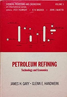 Petroleum Refining : Technology and Economics James H., Handwerk,