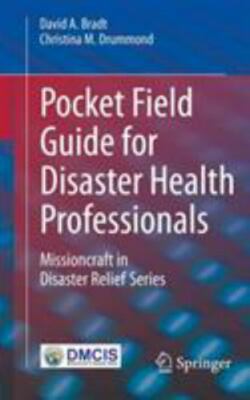 Pocket Field Guide for Disaster Health Professionals: Missioncraft in Disaster R