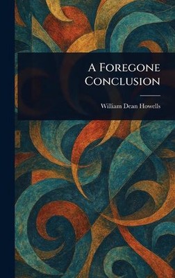 A Foregone Conclusion von William Dean Howells Hardcover Buch