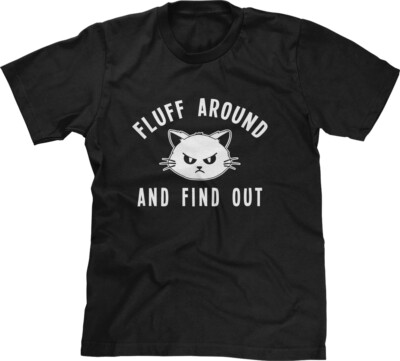 Fluff Around Find Out FAFO Funny Cats Furbaby Crazy Cat Lady Pet Humor Mens Tee