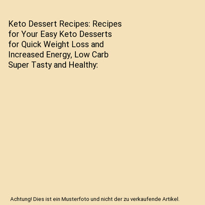 Keto Dessert Recipes: Recipes for Your Easy Keto Desserts for Quick Weight Loss 