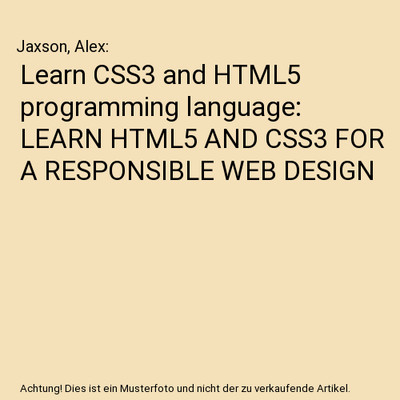 Learn CSS3 and HTML5 programming language: LEARN HTML5 AND CSS3 FOR A RESPONSIBL