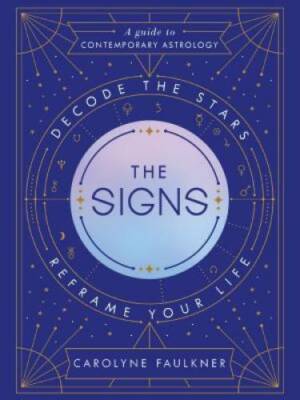 The Signs: Decode the Stars, Reframe Your Life - Hardcover - GOOD