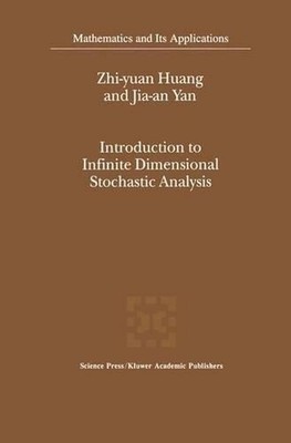 Introduction to Infinite Dimensional Stochastic Analysis by Zhi-yuan Huang (Engl
