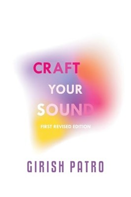 Craft Your Sound : First Revised Edition -  NEW Girish Patro 2024
