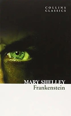 Frankenstein (Collins Classics); - Mary and Mary Wollstonecraft Shelley Wollston