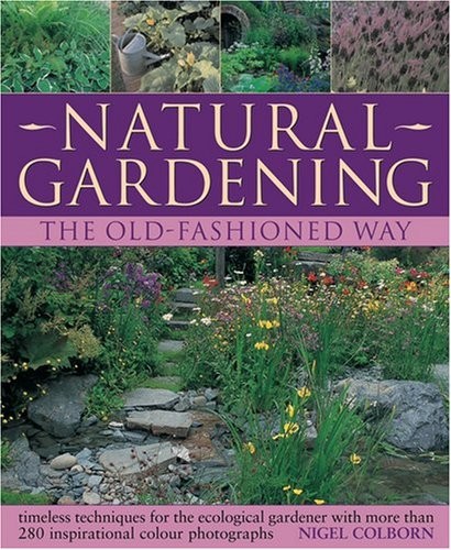Natural Gardening the Traditional Way: Timeless Techniques for t