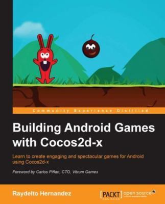 Building Android Games With Cocos2d-x : Learn to Create Engaging and Spectacu...