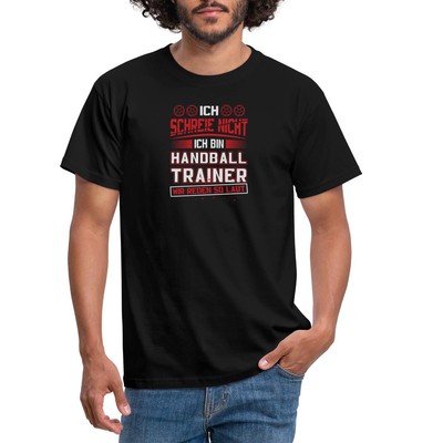 Handballtrainer Ich Schreie Nicht Wir Reden So Laut Männer T-Shirt
