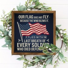 Our Flag Does Not Fly Patriotic Soldier Wooden Plaque 4th Of July USA Flag Decor
