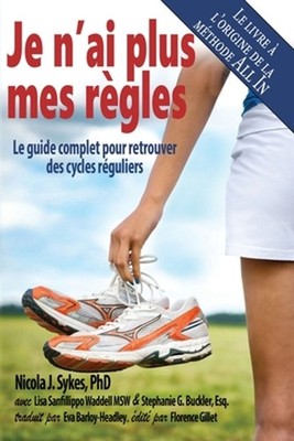 Je n'ai plus mes rgles: Le guide complet pour retrouver des cycles r?guliers by