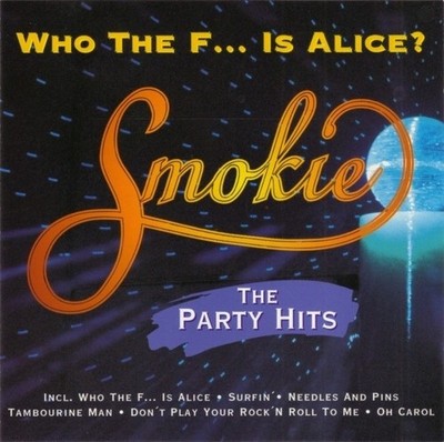 SMOKIE / WHO THE F... IS ALICE? THE PARTY HITS ( AKROPOLIS  7243 8 34646 2 3 )