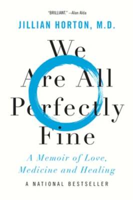 We Are All Perfectly Fine: A Memoir of Love, Medicine and Healing by Horton