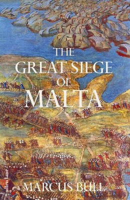 The Great Siege of Malta by Marcus Bull Hardcover Book