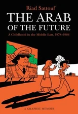 The Arab of the Future : A Childhood in the Middle East, 1978-198