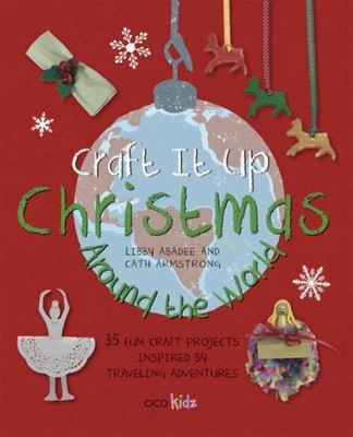 Craft It Up: Christmas Around The Welt : 35 Spaß Handwerk Projekte I