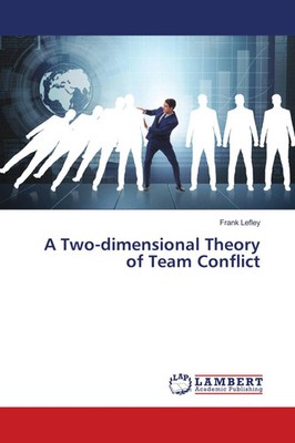 A Two-dimensional Theory of Team Conflict Frank Lefley Taschenbuch 76 S. 2018