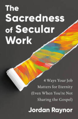 The Sacredness of Secular Work: 4 Ways Your Job Matters for Eternity - VERY GOOD