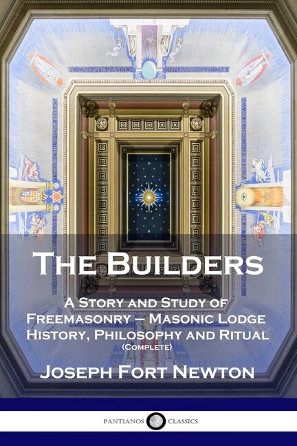 The Builders: A Story And Study Of Freemasonry - Masonic Lodge History, Phi...