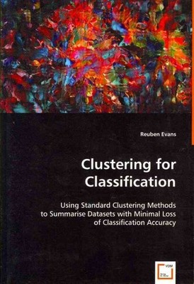 Clustering for Classification : Using Standard Clustering Methods, Paperback ...