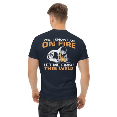 Funny Welder T-Shirt I am on Fire Welding Gift tee Gift idea PRINT on The BACK