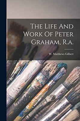 Gilbert - Life And Work Of Peter Graham R.a. - New paperback or softb - X555z