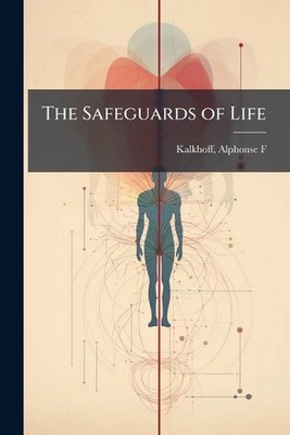 The Safeguards of Life by A[lphonse] F. Kalkhoff Paperback Book