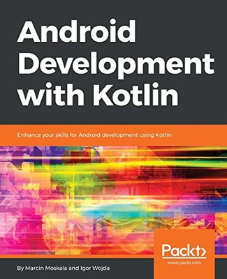 ANDROID DEVELOPMENT WITH KOTLIN: ENHANCE YOUR SKILLS FOR By Marcin Moskala