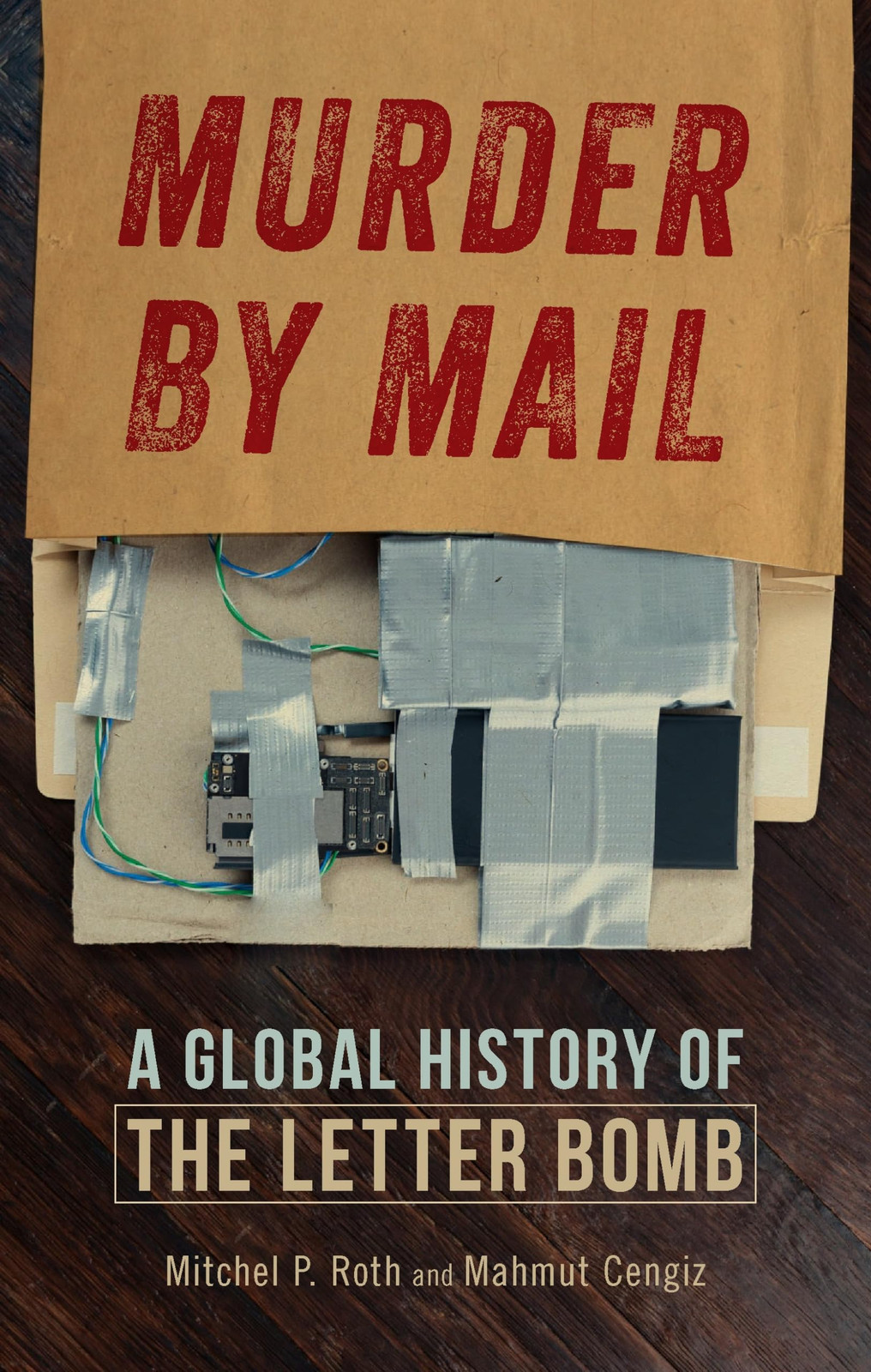 Murder by Mail : A Global History of the Letter Bomb - Mitchel P Roth - HARDBACK
