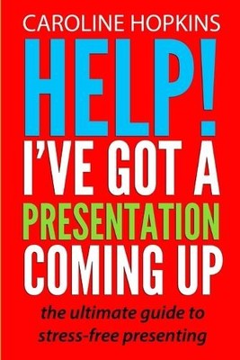 Help! I've Got A Presentation Coming Up by Hopkins, Caroline 1300820586