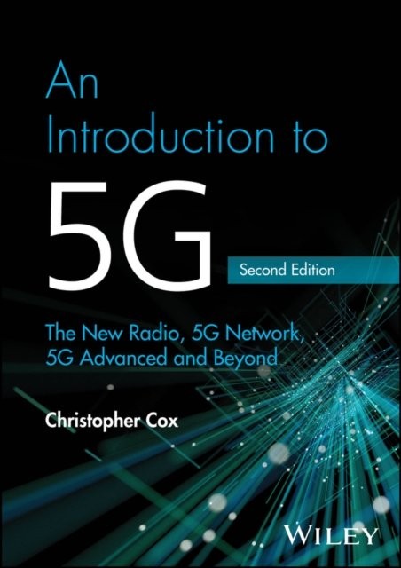 An Introduction to 5G The New Radio, 5G Network, 5G Advanced and Beyond Cox
