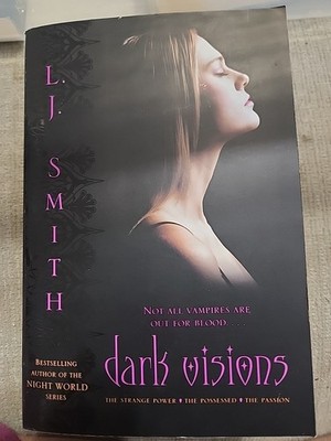 Dark Visions : The Strange Power; the Possessed; the Passion by L. J. Smith...