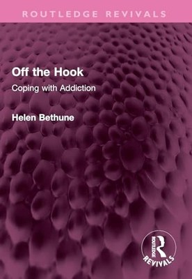 Off the Hook: Coping with Addiction by Helen Bethune 9781032426174 NEW