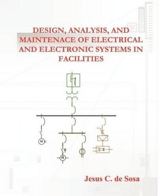 Design, Analysis, and Maintenance of Electrical and Electronic Systems in Facili
