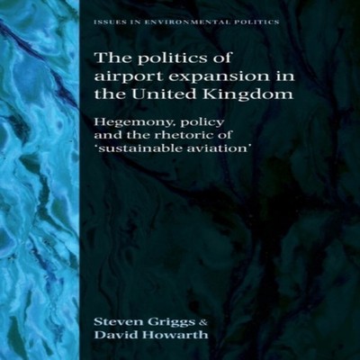 The politics of airport expansion in the United Kingdom Hegemony