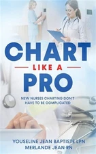 Chart Like A Pro: New Nurses Charting Don't Have To Be Complicated by Jean, M...