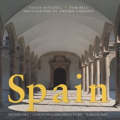 Spain: Interiors, Gardens, Architecture, Landscape by Mitchell, Angus 0753801507