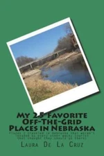 My 25 Favorite Off-The- Grid Places In Nebraska: Places I Traveled In Nebra...