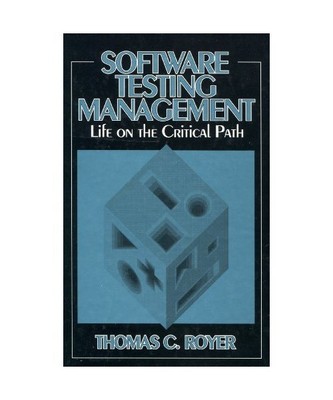 Software Testing Management: Life on the Critical Path, Thomas C. Royer