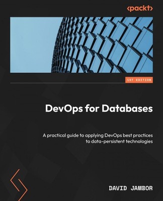 DevOps for Databases: A practical guide to applying DevOps best practices to dat