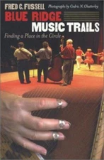 Blue Ridge Music Trails : Finding a Place in the Circle Fred C. F