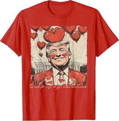 Trump Is My Valentine Funny Valentines Day Cute Gift Unisex T-Shirt