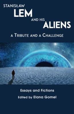 Stanislaw Lem and His Aliens: A Tribute and a Challenge By Gomel - New Copy -...