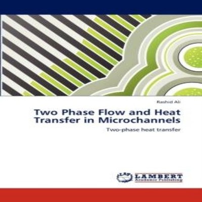 Two Phase Flow and Heat Transfer in Microchannels Rashid Ali Pape