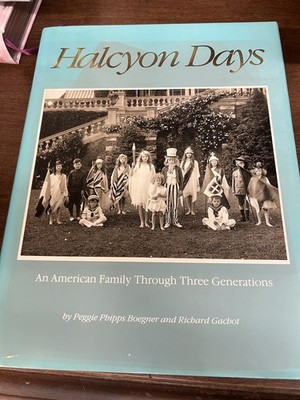 Halcyon Days An American Family through 3 Generation by Peggie Phipps Boegner 