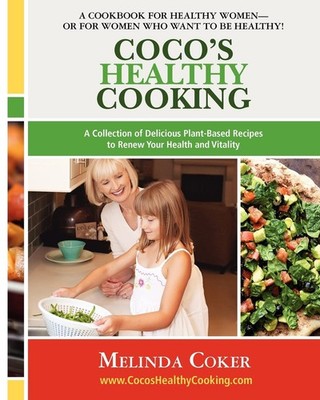 Coco's Healthy Cooking: A Collection of Delicious Plant-Based Re
