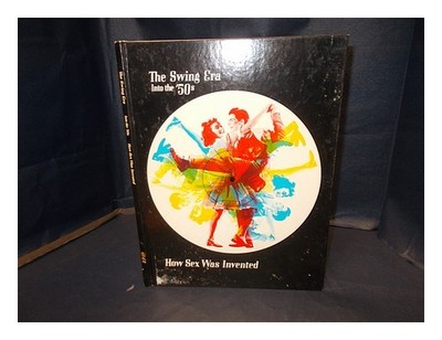 Daniels, George G Edition The Swing Era: Into '50s : How Sex Wurde Invented: Gen