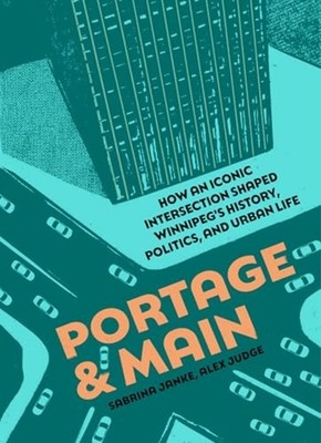 Portage and Main : How an Iconic Intersection Shaped Wi - Trade Paperback NEW Sa